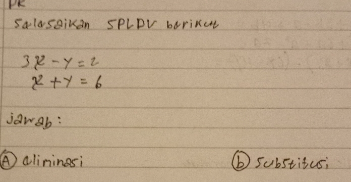 PR
SalasQikan SPLDV bariRat
3x-y=2
x^2+y=6
joweb:
④alininesi ⑥ substitcs;