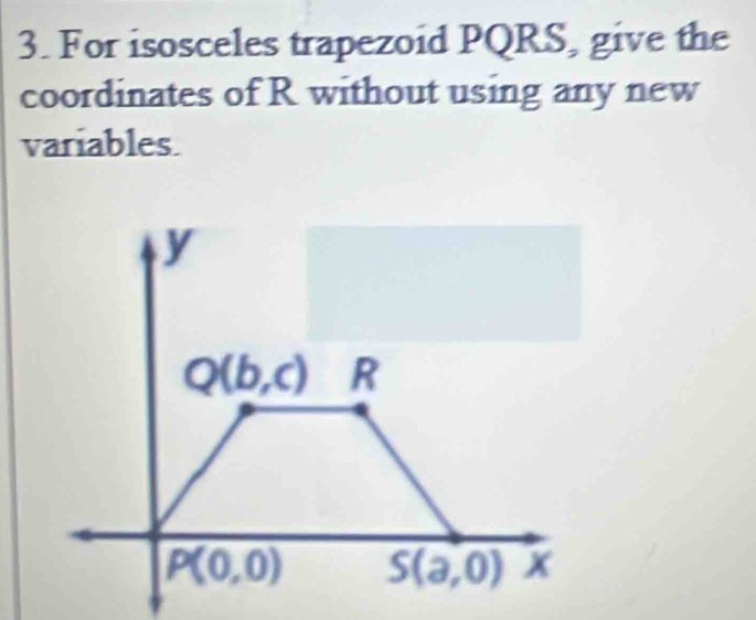 For isosceles trapezoid PQRS, give the
coordinates of R without using any new
variables.