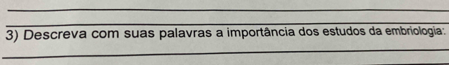 Descreva com suas palavras a importância dos estudos da embriologia: