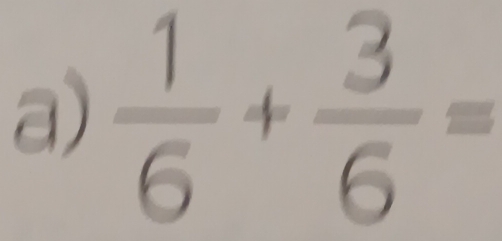  1/6 + 3/6 =