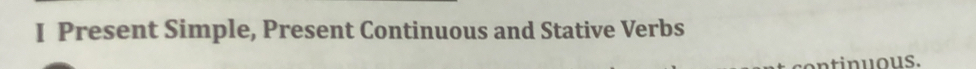 Present Simple, Present Continuous and Stative Verbs 
ntin u o us.
