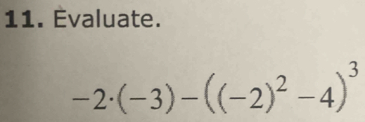 Évaluate.
-2· (-3)-((-2)^2-4)^3