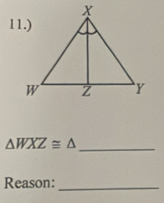 △ WXZ≌ △
_ 
Reason:_