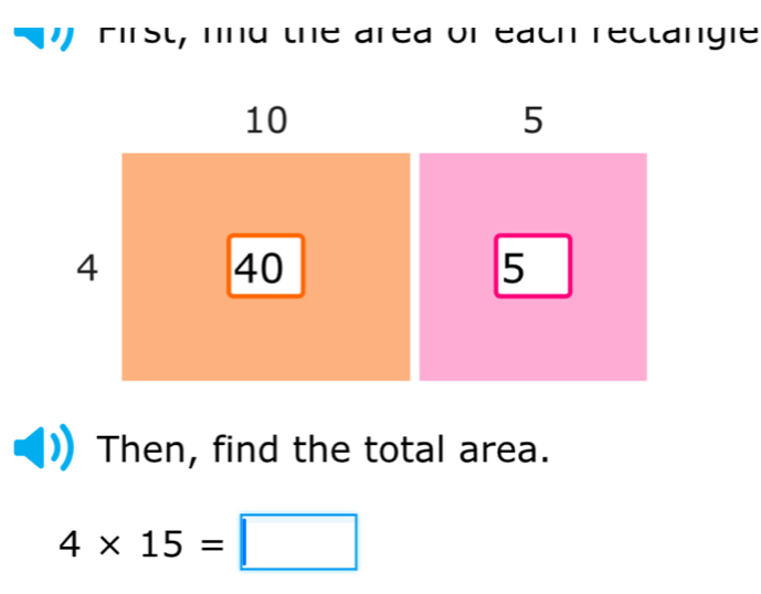 First, lnd the area or each rectangie 
Then, find the total area.
4* 15=□