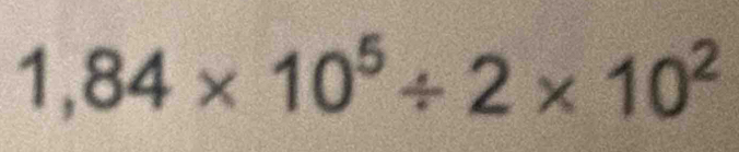 1,84* 10^5/ 2* 10^2