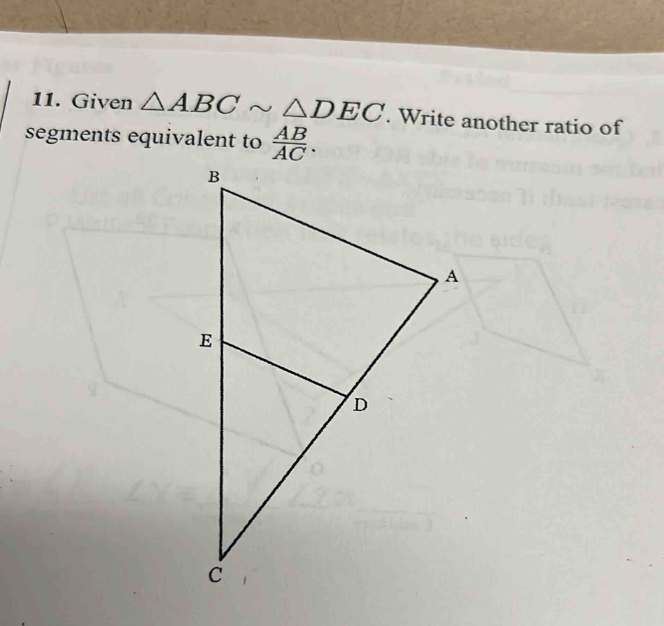 Given △ ABCsim △ DEC. Write another ratio of 
segments equivalent to  AB/AC .