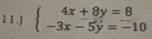 1 1 .) beginarrayl 4x+8y=8 -3x-5y=-10endarray.