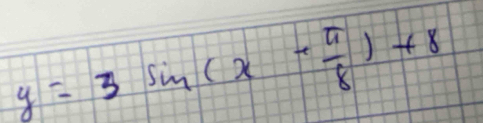 y=3sin (x+ π /8 )+8