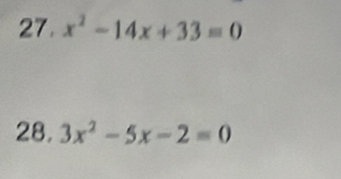 x^2-14x+33=0
28, 3x^2-5x-2=0