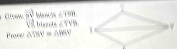 Given: frac vector Msqrt(8) bisects ∠ TSB. 
bisects ∠ TVB. 
Prove: △ TBV≌ △ BBV