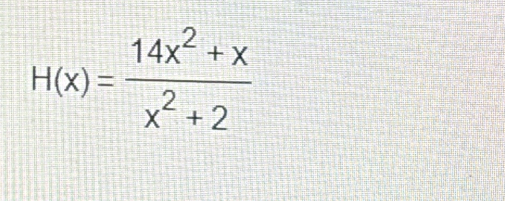 H(x)= (14x^2+x)/x^2+2 