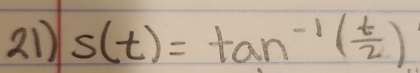 s(t)=tan^(-1)( t/2 )