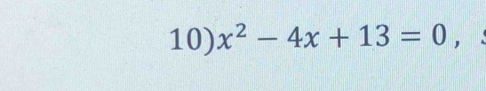 x^2-4x+13=0,