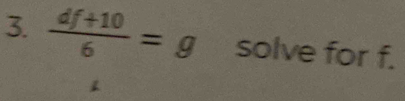  (df+10)/6 =g solve for f.