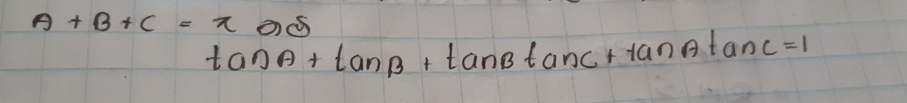 A+B+C=π
tan A+tan B+tan Btan C+tan Atan C=1