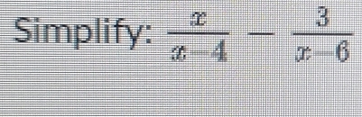 Simplify:  x/x-4 - 3/x-6 