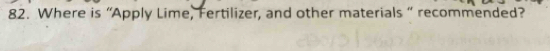 Where is “Apply Lime, Fertilizer, and other materials “ recommended?