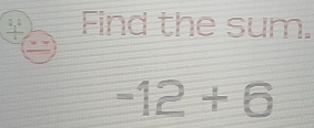 Find the sum.
-12+6