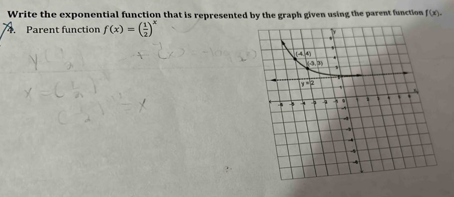 Write the exponential function that is represented by the graph given using the parent function f(x).
4. Parent function f(x)=( 1/2 )^x