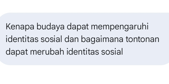 Kenapa budaya dapat mempengaruhi 
identitas sosial dan bagaimana tontonan 
dapat merubah identitas sosial