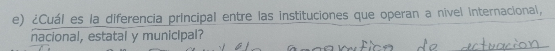 ¿Cuál es la diferencia principal entre las instituciones que operan a nivel internacional, 
nacional, estatal y municipal? 
or