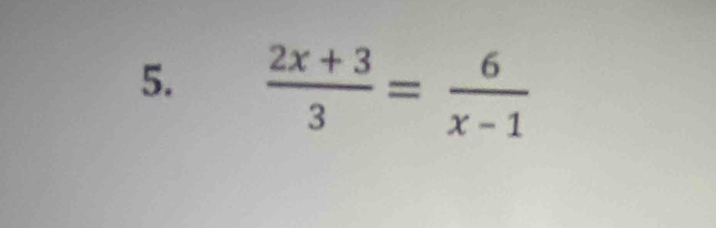  (2x+3)/3 = 6/x-1 