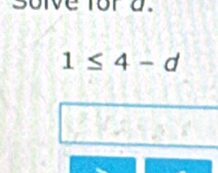 solve for d.
1≤ 4-d