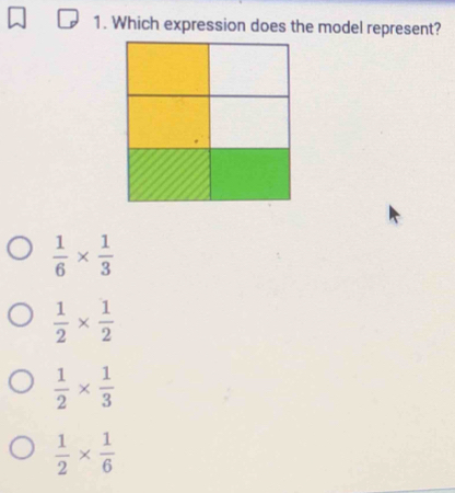 Which expression does the model represent?
 1/6 *  1/3 
 1/2 *  1/2 
 1/2 *  1/3 
 1/2 *  1/6 