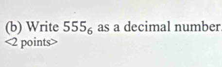 Write 555_6 as a decimal number
<2</tex> points>