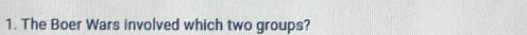 The Boer Wars involved which two groups?