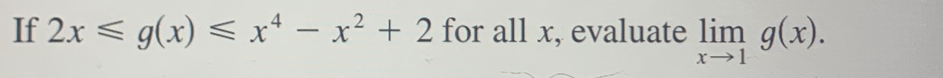 If 2x≤slant g(x)≤slant x^4-x^2+2 for all x, evaluate limlimits _xto 1g(x).
