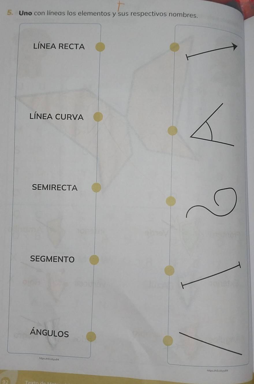 Uno con líneas los elementos y sus respectivos nombres. 
LÍNEA RECTA 
LÍNEA CURVA 
SEMIRECTA 
SEGMENTO 
Ángulos 
https:in9.cl/syy84 
84