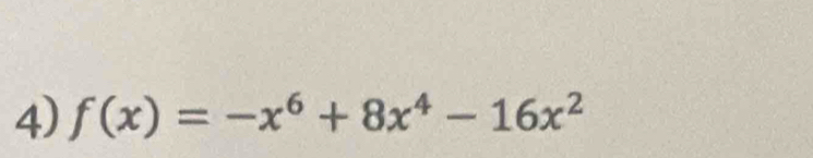 f(x)=-x^6+8x^4-16x^2