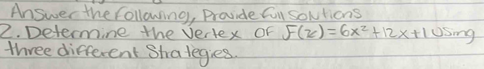 Answer the following, Provide Con soltions 
2. Determine the Vertex OF F(x)=6x^2+12x+105mg
three different Strategies.