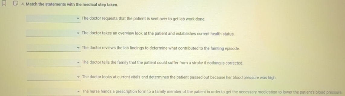 Solved: Match the statements with the medical step taken. _ The doctor ...