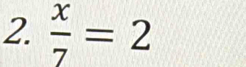  x/7 =2