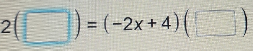 2(□ )=(-2x+4)(□ )