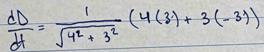  dD/dt = 1/sqrt(4^2+3^2) (4(3)+3(-3))