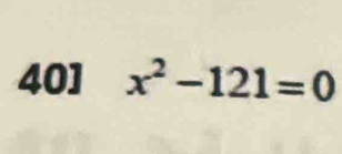 40] x^2-121=0