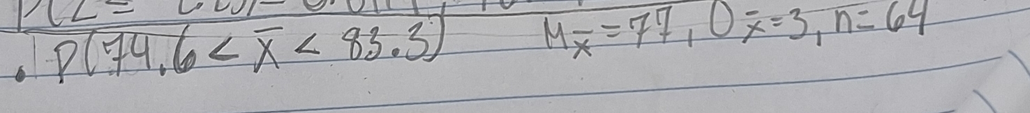 6 P(74.6 <83.3)
Moverline x=77, Ooverline x=3, n=64