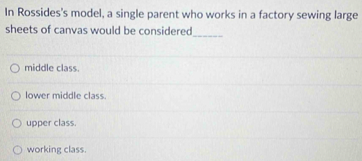 Solved: In Rossides's model, a single parent who works in a factory ...