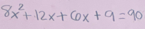 8x^2+12x+6x+9=90