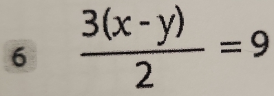 6  (3(x-y))/2 =9