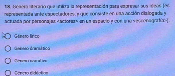 Género literario que utiliza la representación para expresar sus ideas (es
representada ante espectadores, y que consiste en una acción dialogada y
actuada por personajes en un espacio y con una
Género lírico
Género dramático
Género narrativo
Género didáctico