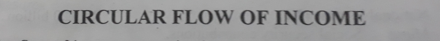 CIRCULAR FLOW OF INCOME