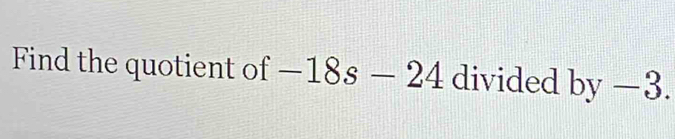 Find the quotient of -18s-24 divided b y-3.