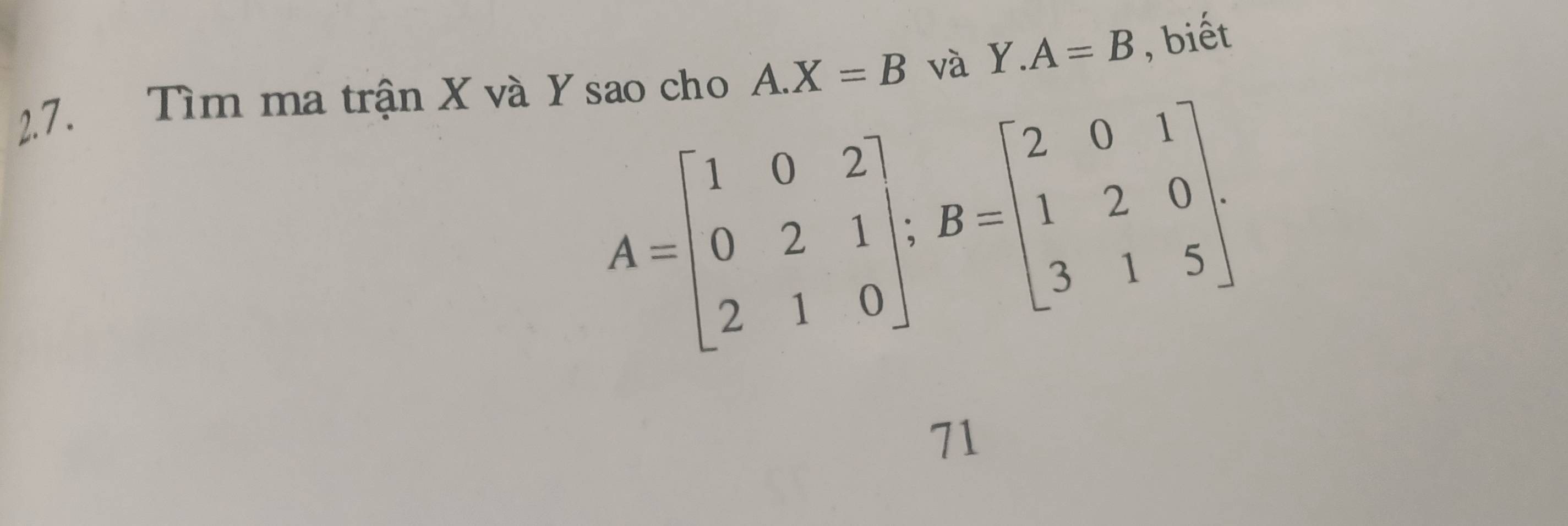 Tìm ma trận X và Y sao cho A. X=B và Y.A=B , biết
A=beginbmatrix 1&0&2 0&2&1 2&1&0endbmatrix; B=beginbmatrix 2&0&1 1&2&0 3&1&5endbmatrix. 
71