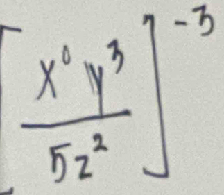 beginbmatrix  x^2y^3/5z^2 end(bmatrix)^(-3)