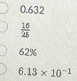 0.632
 16/25 
62%
6.13* 10^(-1)