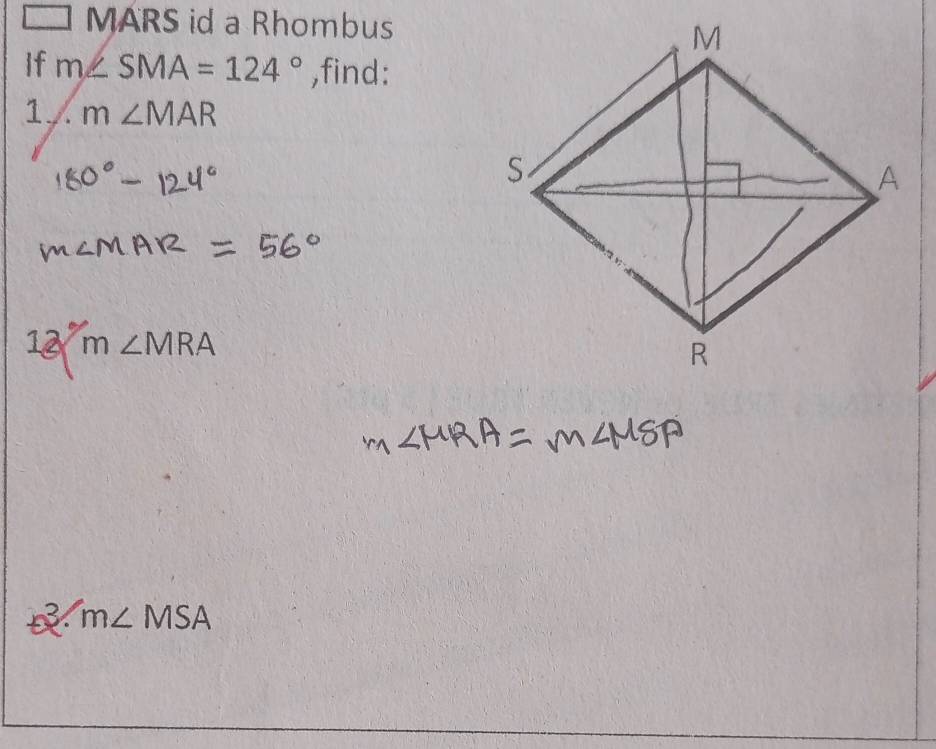 square MA RS id a Rhombus 
If m∠ SMA=124° ,find: 
1 m∠ MAR
12m∠ MRA
m∠ MSA